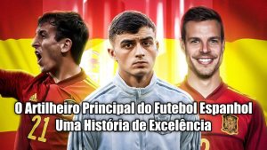 O Artilheiro Principal do Futebol Espanhol – Uma História de Excelência