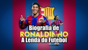 A Lenda do Futebol – Biografia do Jogador Ronaldinho